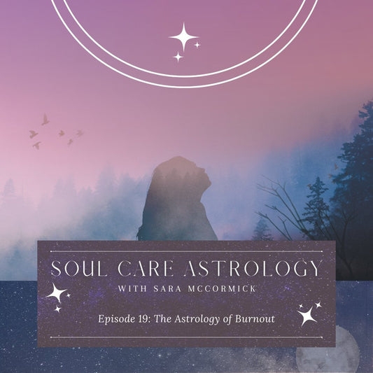 Episode 19: The Astrology of Burnout - Bella deLuna